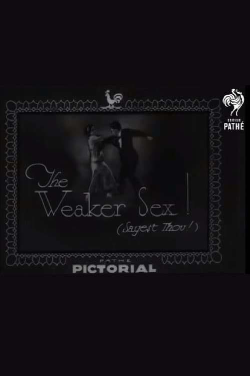 The Weaker Sex! (Sayest Thou!)